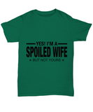 Yes! I'm A... Spoiled Wife, But Not Yours! | T-Shirt