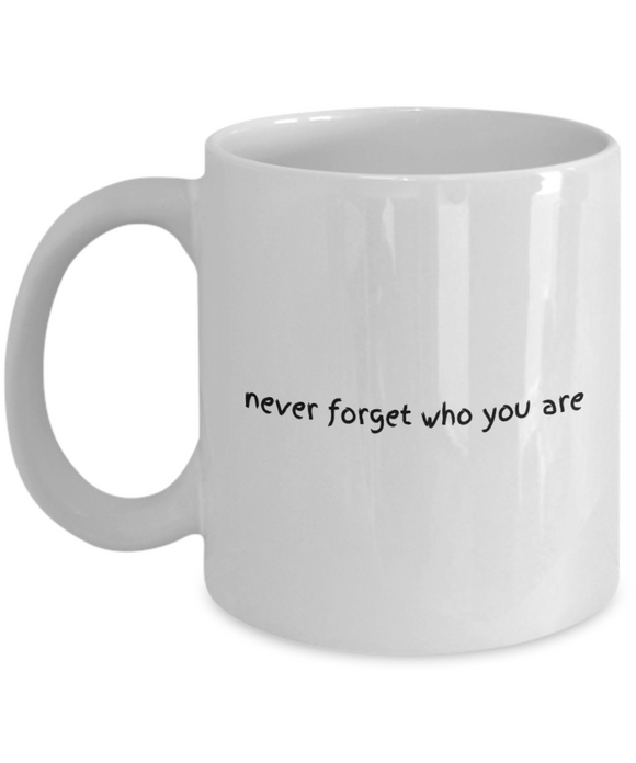 Never forget who you are - Novelty Mug