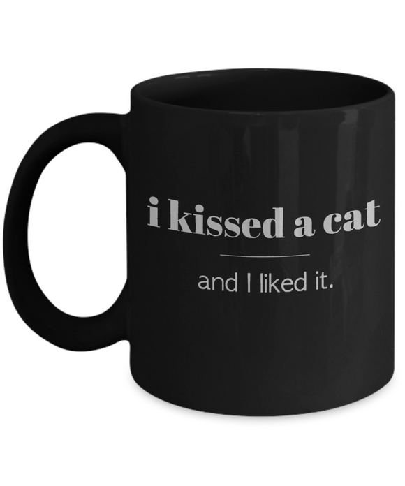 I Kissed A Cat... and I liked it. - Funny Novelty Gift Mug