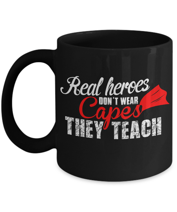 Real Heroes Don't Wear Capes... They Teach - Mug