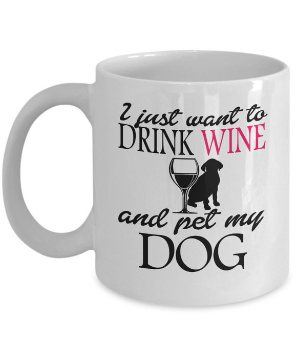 I Just Want To Drink Wine and Pet My Dog