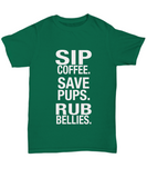 Sip Coffee. Save Pups. Rub Bellies. - Unisex T-shirt