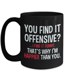 You Find It Offensive... I Find It Funny... Black Ceramic Funny Saying Novelty Mug Gift