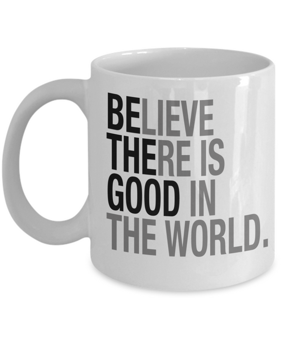 Believe There Is Good In The World | Inspirational & Motivational Gift | Uplifting Quote Mug | Encouragement Gift | Perfect for Positivity Lovers