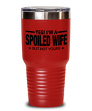 Yes! I'm A... Spoiled Wife, But Not Yours! | Tumbler