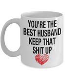 You're The Best Husband... Keep That Shit Up - Novelty Gift Mug