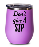 Don't Give A SIP - Stemless Wine Glass