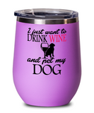 I Just Want To Drink WINE and Pet My DOG