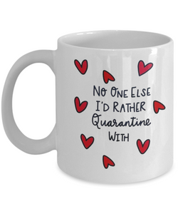 No One Else I'd Rather Quarantine With... Mother's Day, Best Friend, BFF Ceramic Novelty Gift Mug