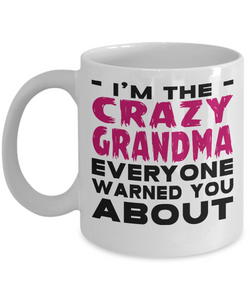I'm The CRAZY GRANDMA Everyone Warned You About - Mug