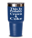 This Is Probably Crown & Coke - Tumbler