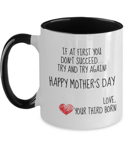 Mother's Day Gift - If At First You Don't Succeed Try and Try Again... Your Third Born! - Novelty 2-Tone Gift Mug