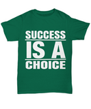 Success Is A Choice - Unisex T-shirt