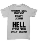 You Think I Care About Who Doesn't Like Me... - Unisex T-shirt
