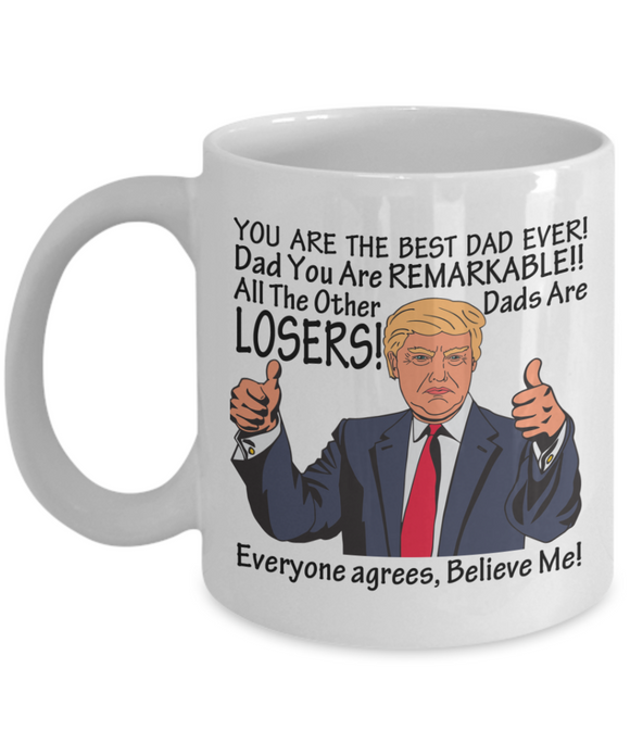Trump Coffee Mug Gift For Dad! You Are The Best Dad Ever!