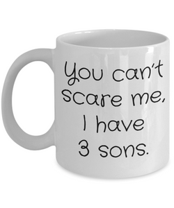 You Can't Scare Me, I Have 3 Sons - Funny Novelty Ceramic Mug