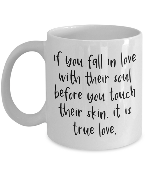 If You Fall In Love With Their Soul... True Love, Boyfriend, Girlfriend, BFF, Wife Husband Mug Gift