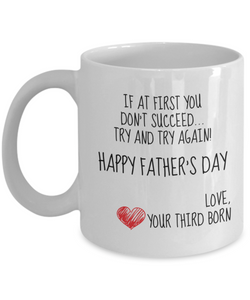 If At First You Don't Succeed Try and Try Again... Your Third Born! Happy Father's Day Novelty Gift Mug