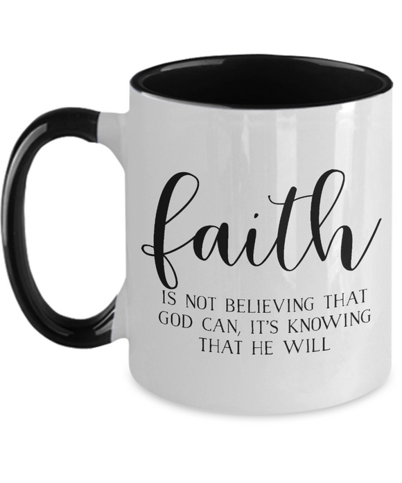 Faith Is Knowing That He Will - 2-tone 11 oz Ceramic Gift Mug