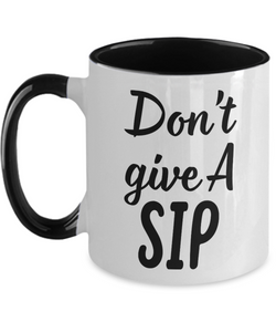 Don't Give A SIP - 11oz 2-Toned Novelty Ceramic Gift Mug