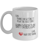 Dad... Thanks For Getting It Right The First Time! Happy Father's Day Love Your First Born - Happy Father's Day Novelty Gift Mug