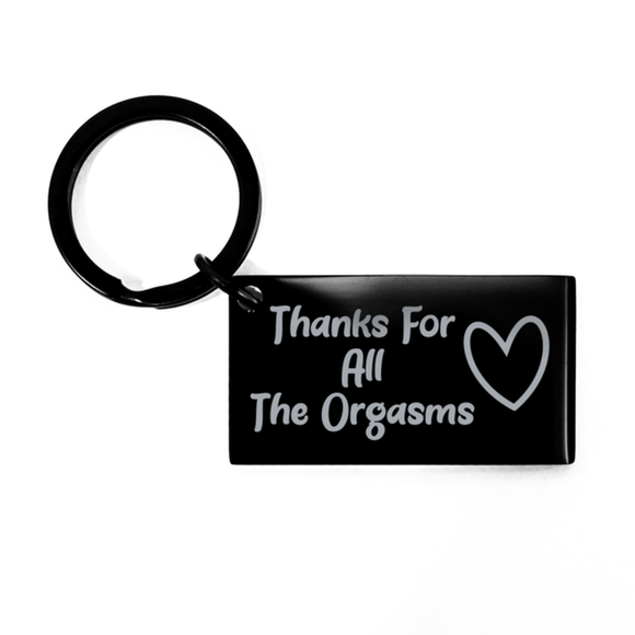 THANKS For All THE ORGASMS - I Love You Key Chain, Gift for Boyfriend/Husband, Valentines Day / Father's Day Gift, Funny Adult Keychain