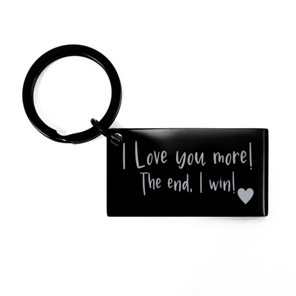 I love you more! The end, I win!  Husband, Boyfriend Keychain Gift | Anniversary Girlfriend Gift | Keyring Birthday Gift | Gift for him