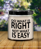 Do What Is Right Not What Is Easy | 9oz Vanilla Scented Soy Candle Gift