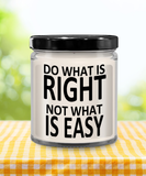 Do What Is Right Not What Is Easy | 9oz Vanilla Scented Soy Candle Gift