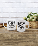 Do What Is Right Not What Is Easy | 11/15 oz White Ceramic Novelty Mug
